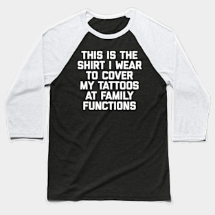 This Is The I Wear To Cover My Tattoos - Tattoo Baseball T-Shirt